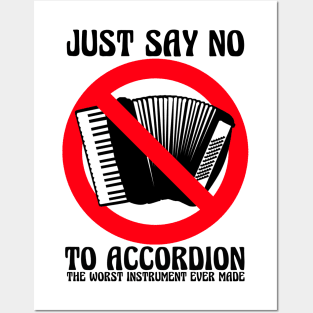 JUST SAY NO To Accordion The Worst Instrument Ever Made Posters and Art